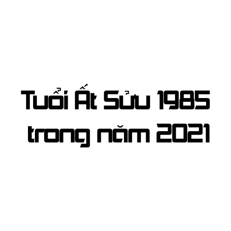 tuoi-at-suu-1985-trong-nam-2021